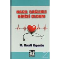 Nasıl Sağlıklı Birisi Oldum - M. Necati Kepsutlu