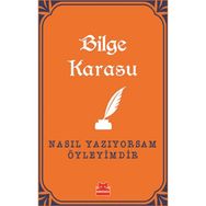 Nasıl Yazıyorsam Öyleyimdir - Bilge Karasu