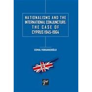 Nationalisms And The International Conjuncture: The Case Of Cyprus 1945-1964 - Cemal Yorgancıoğlu