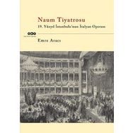 NAUM TIYATROSU 19.YÜZYIL İSTANBULUNUN İTALYAN OPERASI - EMRE ARACI