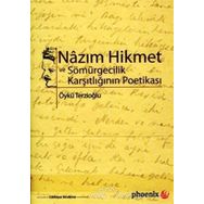 NAZIM HIKMET VE SÖMÜRGECİLİK KARŞITLIĞININ POETİKASI - ÖYKÜ TERZİOĞLU