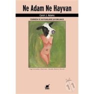 Ne Adam Ne Hayvan - Feminizm ve Hayvanların Savunulması - Carol J. Adams