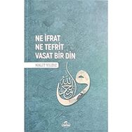 Ne İfrat Ne Tefrit Vasat Bir Din - Halit Yıldız