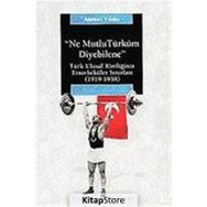 NE MUTLU TÜRKÜM DIYEBILENE: TÜRK ULUSAL KİMLİĞİNİN ETNO-SEKÜLER SINIRLARI (1919-1938) - AHMET YILDIZ