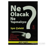 NE OLACAK NASIL YAPMALIYIZ? - IŞIN ÇELEBİ