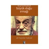 Necip Fazıl Kısakürek Büyük Doğu Irmağı - Ali Haydar Haksal