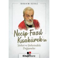 Necip Fazıl Kısakürek'in Şiirleri Ve Şiirlerindeki Değişmeler - İbrahim Kavaz