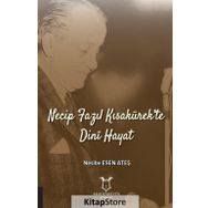 Necip Fazıl Kısakürek'te Dini Hayat - Nesibe Esen Ateş
