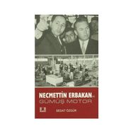 Necmettin Erbakan ve Gümüş Motor - Sedat Özgür