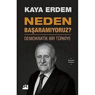 Neden Başaramıyoruz? - Demokratik Bir Türkiye - Kaya Erdem