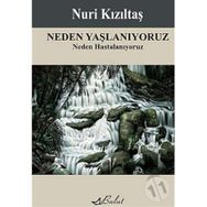 NEDEN YAŞLANIYORUZ NEDEN HASTALANIYORUZ - NURI KIZILTAŞ