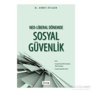 Neo-Liberal Dönemde Sosyal Güvenlik - Ahmet Atılgan