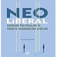 Neo Liberal Ekonomi Politikaları ve Türkiye Ekonomisine Etkileri - Abdunnur Yıldız