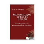 Neoliberalleşme Sürecinde İş Ahlakı - Sevgi Işık Erol