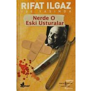 NERDE O ESKI USTURALAR - RIFAT ILGAZ