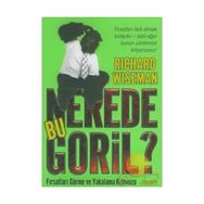 NEREDE BU GORIL? FIRSATLARI GÖRME VE YAKALAMA KILAVUZU - RICHARD WISEMAN