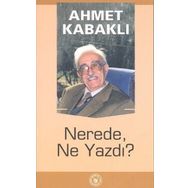 NEREDE, NE YAZDI? - AHMET KABAKLI