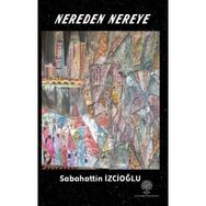 Nereden Nereye - Sabahattin İzcioğlu