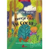 Nereye Gitti Bu Çocuk? - Nilgün Ilgaz