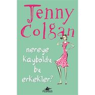 NEREYE KAYBOLDU BU ERKEKLER? - JENNY COLGAN
