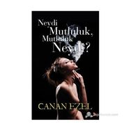 NEYDI MUTLULUK, MUTLULUK NEYDI? - CANAN EZEL