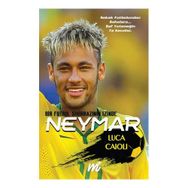 Neymar - Bir Futbol Sihirbazının İzinde - Luca Caioli