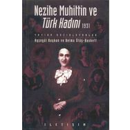 NEZIHE MUHITTIN VE TÜRK KADINI 1931 - AYŞEGÜL BAYKAN;BELMA ÖTÜŞ BASKETT