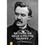 Nietzche'nin Ahlak ve Politika Felsefesi - Derda Küçükalp