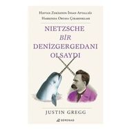 Nietzsche Bir Denizgergedanı Olsaydı - Justin Gregg