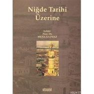 NİĞDE TARIHI ÜZERİNE - MUSA ŞAŞMAZ