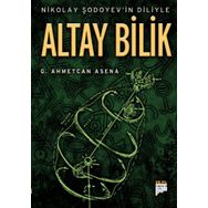 NIKOLAY ŞODOYEVİN DILIYLE ALTAY BILIK - G. AHMETCAN ASENA