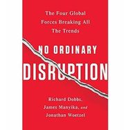 No Ordinary Disruption : The Four Global Forces Breaking All the Trends - Jonathan Woetzel