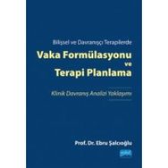 Nobel Akademik Yayıncılık Bilişsel ve Davranışçı Terapilerde Vaka Formülasyonu ve Terapi Planlama