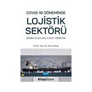 Nobel Akademik Yayıncılık Covid-19 Döneminde Lojistik Sektörü: Örnek Olaylarla Afet Yönetimi