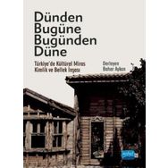 Nobel Akademik Yayıncılık - Dünden Bugüne Bugünden Düne - Türkiye’de Kültürel Miras Kimlik ve Bellek İnşası