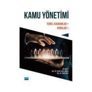 Nobel Akademik Yayıncılık - Kamu Yönetimi Temel Kavramlar - Konular
