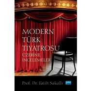 Nobel Akademik Yayıncılık - Modern Türk Tiyatrosu Üzerine İncelemeler