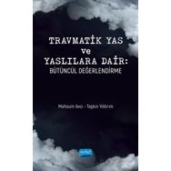Nobel Akademik Yayıncılık Travmatik Yas ve Yaslılara Dair: Bütüncül Değerlendirme