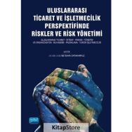 Nobel Akademik Yayıncılık Uluslararası Ticaret ve İşletmecilik Perspektifinde Riskler ve Risk Yönetimi
