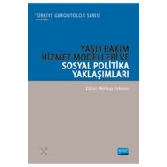 Nobel Akademik Yayıncılık - Yaşlı Bakım Hizmet Modelleri ve Sosyal Politika Yaklaşımları - Türkiye Gerontoloji Serisi