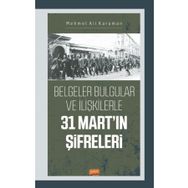 Nobel Bilimsel Eserler - 31 Mart'ın Şifreleri Belgeler Bulgular ve İlişkilerle
