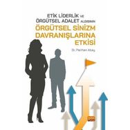 Nobel Bilimsel Eserler - Etik Liderlik ve Örgütsel Adalet Algısının Örgütsel Sinizm Davranışlarına Etkisi