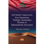 Nobel Bilimsel Eserler - İkili İlişkiler Bağlamında Fas Pazarının Türkiye Açısından Önemi ve İşletmelerin Durumu