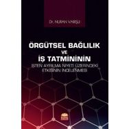 Nobel Bilimsel Eserler - Örgütsel Bağlılık ve İş Tatmininin İşten Ayrılma Niyeti Üzerindeki Etkisinin İncelenmesi