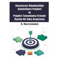 Nobel Bilimsel Eserler - Uluslararası Rekabetçiliğin Geliştirilmesi Projeleri ve Projeleri Tamamlamış Firmalar Üzerine Bir Saha Araştırması