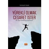 Nobel Bilimsel Eserler - Yürekli Olmak Cesaret İster - Bir Okul Yöneticisi Öykülüyor