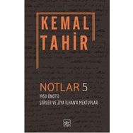 Notlar 5 - 1950 Öncesi Şiirler ve Ziya İlhan'a Mektuplar - Kemal Tahir