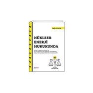 Nükleer Enerji Hukukunda Kaza ve Zarar Kavramı İle Uluslararası Sözleşmeler Kapsamında Taraf Devletlerin Hukuki Sorumluluğu - Astana Yayınları
