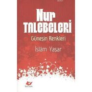 NUR TALEBELERI GÜNEŞİN RENKLERI - İSLAM YAŞAR