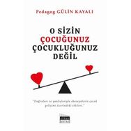 O Sizin Çocuğunuz Çocukluğunuz Değil - Gülin Kayalı